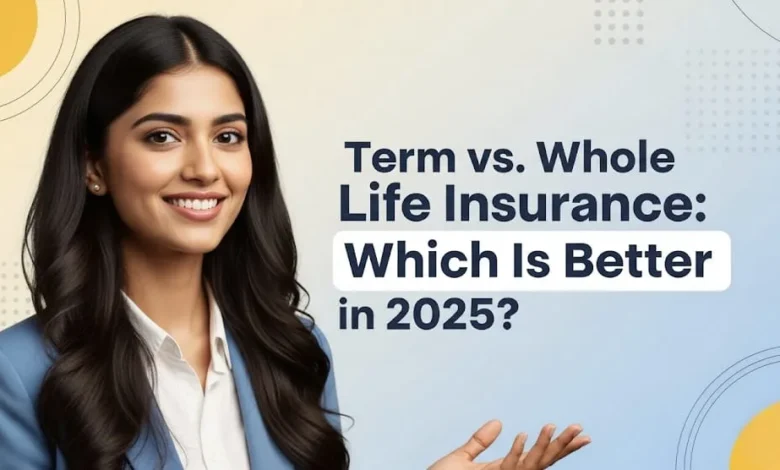 Whole vs Term Life Insurance: Which Is Better in 2025?